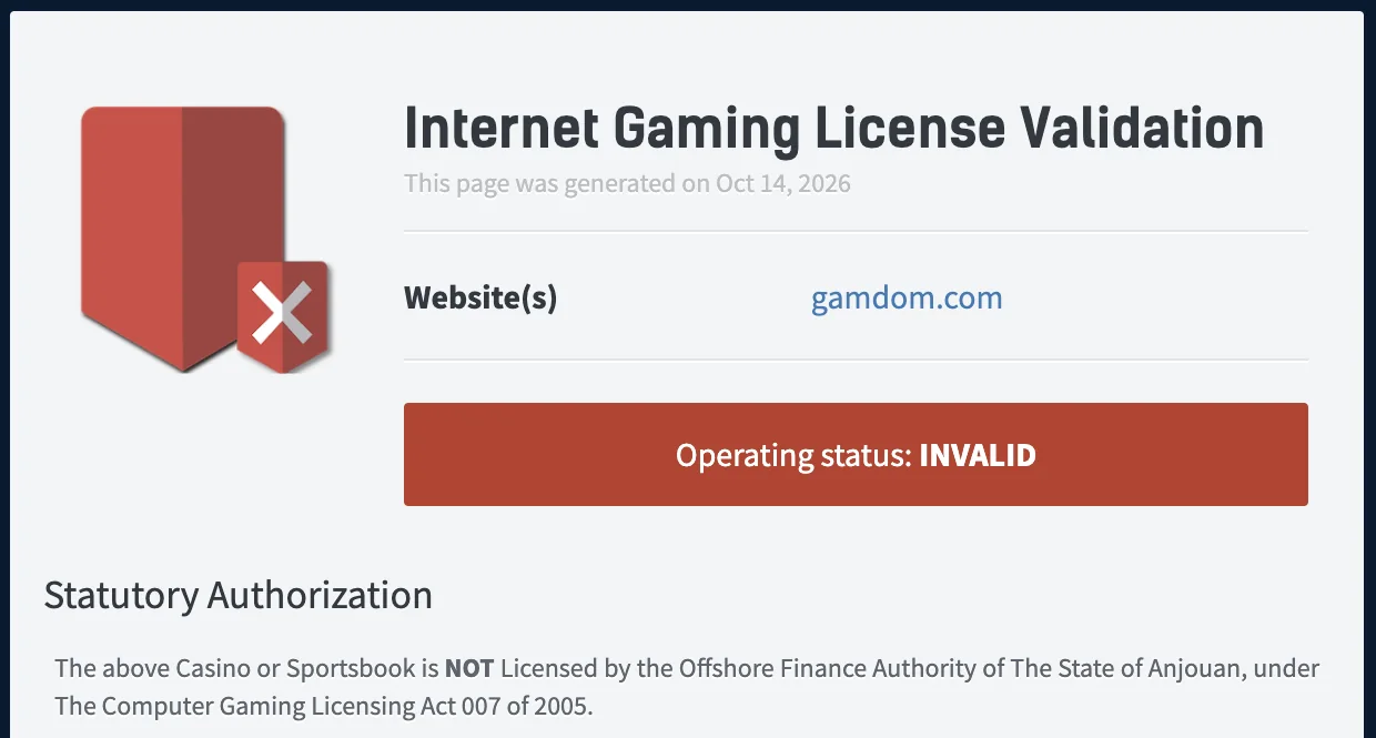Anjouan Internet Gaming License Validation for gamdom.com, generated on Oct 14, 2026: Operating status INVALID. The site is NOT licensed by the Offshore Finance Authority of The State of Anjouan